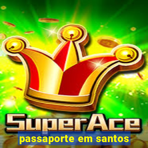 passaporte em santos